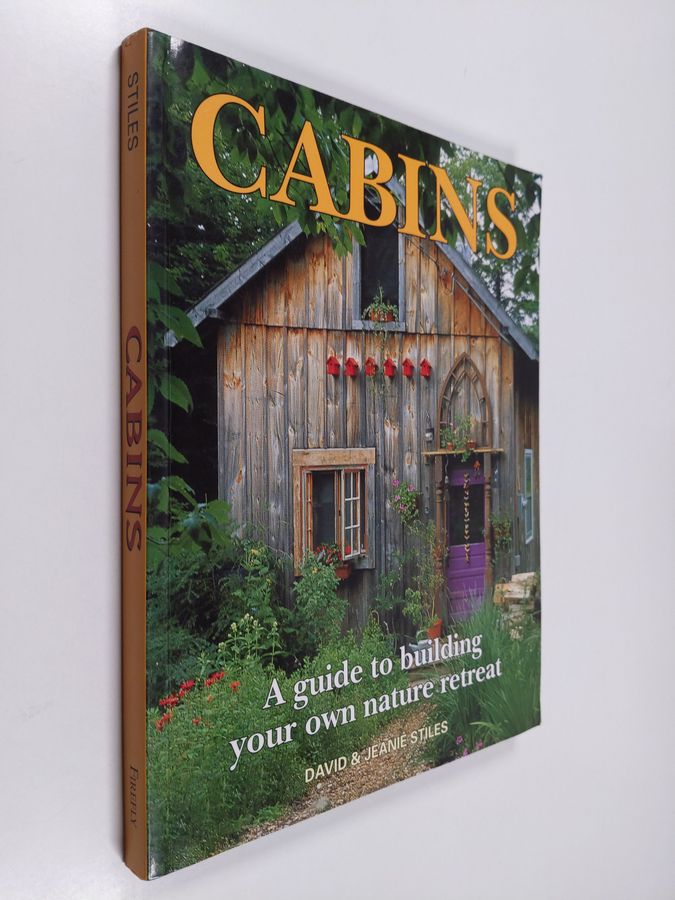 David Stiles ym. : Cabins - A Guide to Building Your Own Nature Retreat