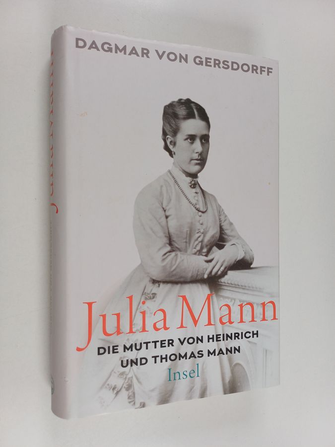 Julia Mann, die Mutter von Heinrich und Thomas Mann - Eine Biographie