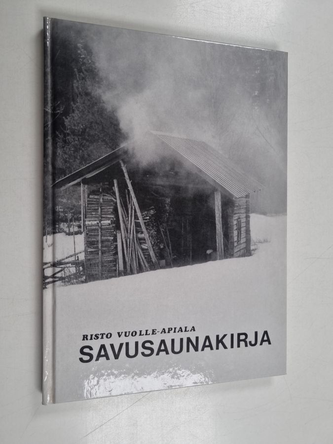 Risto Vuolle-Apiala : Savusaunakirja : perinteisten savusaunojen suunnittelu ja rakentaminen