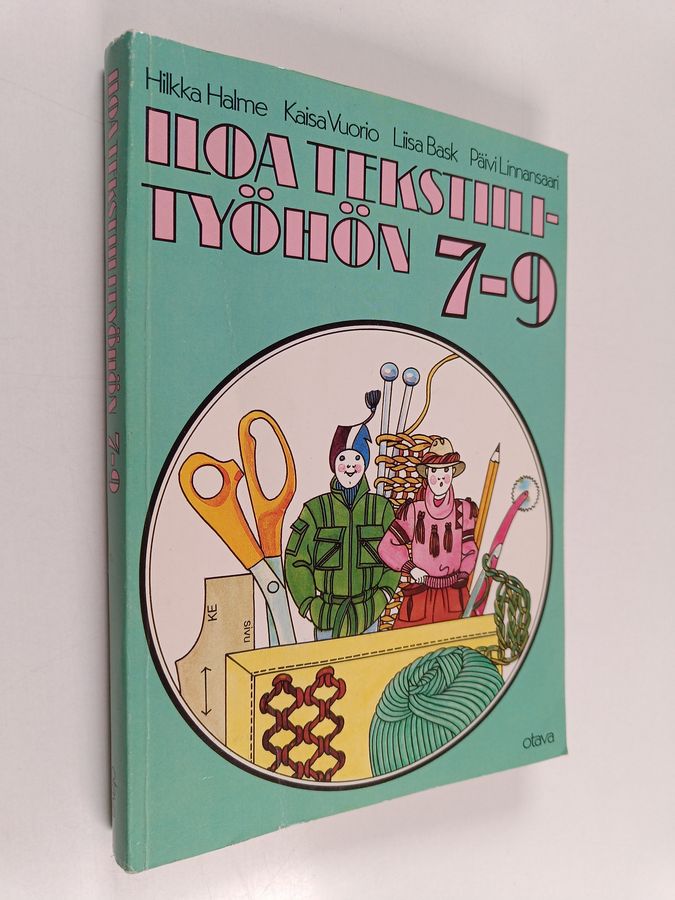 Hilkka Halme & Kaisa Vuorio ym. : Iloa tekstiilityöhön 7-9 : Oppilaan kirja