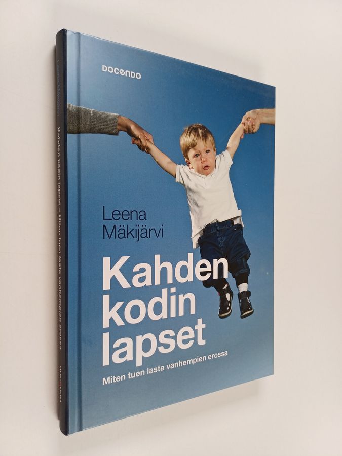 Leena Mäkijärvi : Kahden kodin lapset : miten tuen lasta vanhempien avioerossa