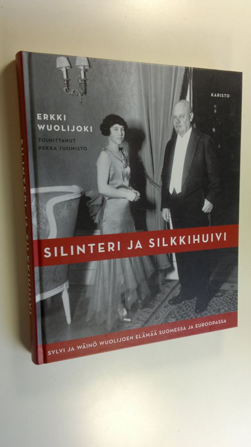 Erkki Wuolijoki : Silinteri ja silkkihuivi : Sylvi ja Wäinö Wuolijoen elämää Suomessa ja Euroopassa