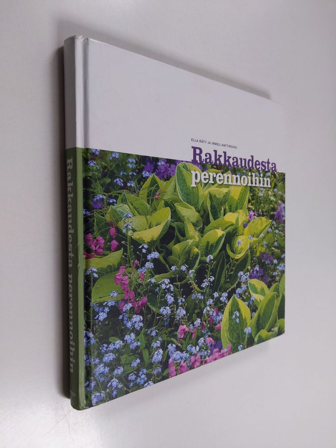Irmeli Anttiroiko & Ella Räty : Rakkaudesta perennoihin : kukkaloisto koko kesäksi