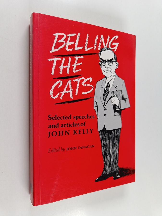 Belling the Cats - Selected Speeches and Articles of John Kelly