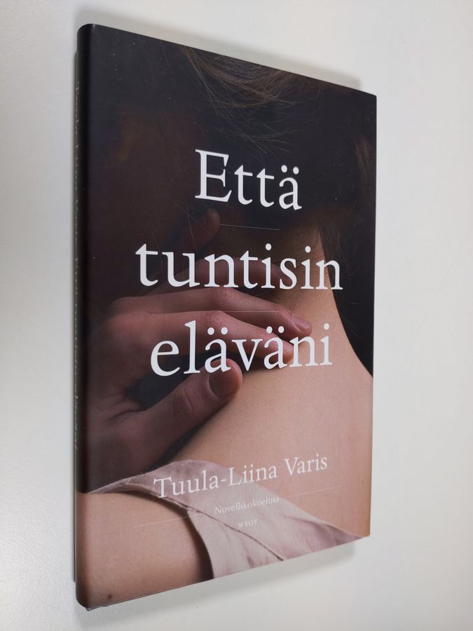 Tuula-Liina Varis : Että tuntisin eläväni
