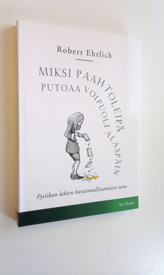 Robert Ehrlich : Miksi paahtoleipä putoaa voipuoli alaspäin : fysiikan lakien havainnollistamisen taito