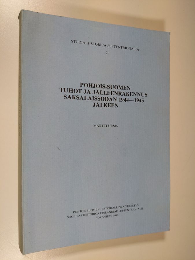 Martti Ursin : Pohjois-Suomen tuhot ja jälleenrakennus saksalaissodan 1944-1945 jälkeen = War damage and reconstruction in Northern Finland after the Lapland war of 1944-1945