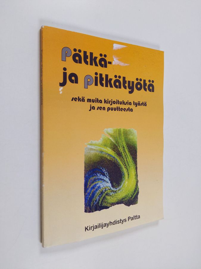 Pätkä- ja pitkätyötä, sekä muita kirjoituksia työstä ja sen puutteesta ; [julkaisija:] Kirjailijayhdistys Paltta.