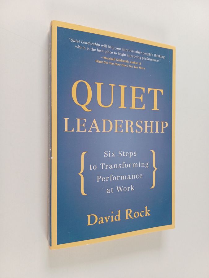 David Rock : Quiet leadership : help people think better - don't tell them what to do! : six steps to transforming performance at work