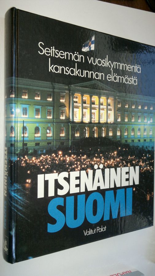 Jukka Tarkka : Itsenäinen Suomi : seitsemän vuosikymmentä kansakunnan elämästä