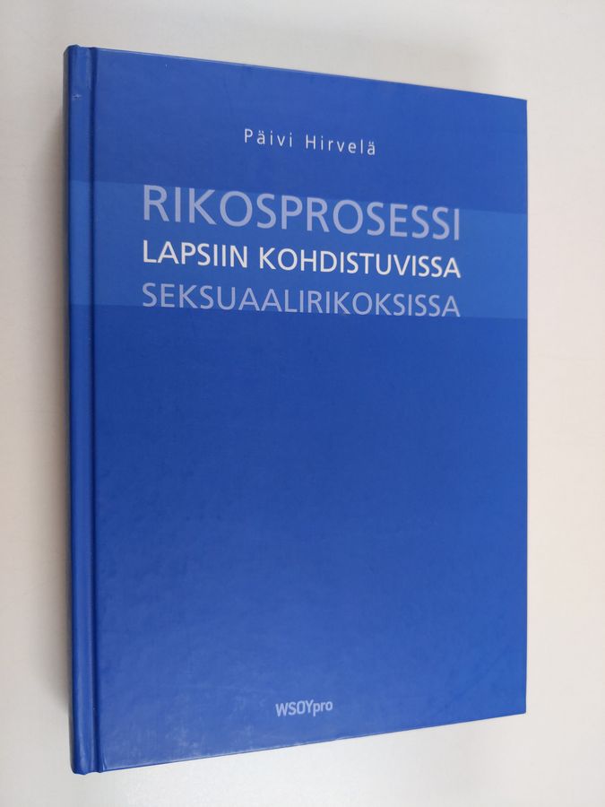 Päivi Hirvelä : Rikosprosessi lapsiin kohdistuvissa seksuaalirikoksissa
