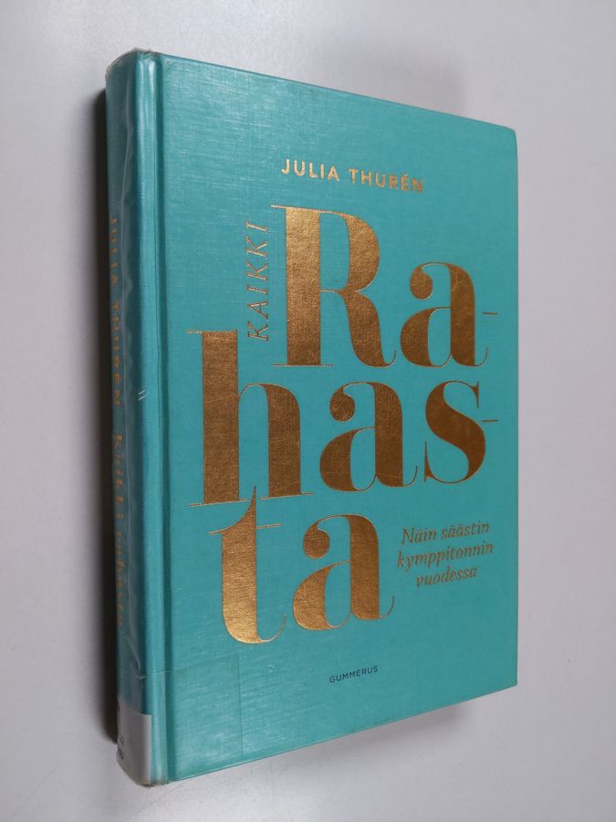 Julia Thurén : Kaikki rahasta : Näin säästin kymppitonnin vuodessa