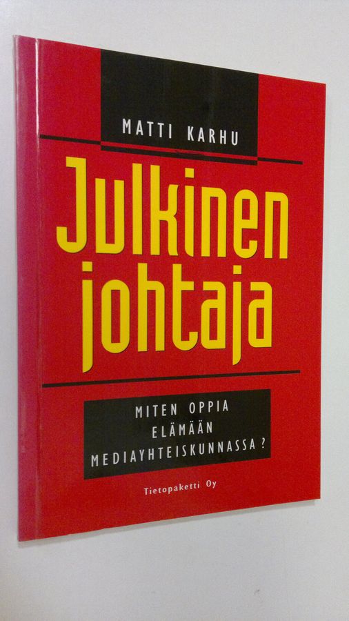 Matti Karhu : Julkinen johtaja : miten opit elämään mediayhteiskunnassa