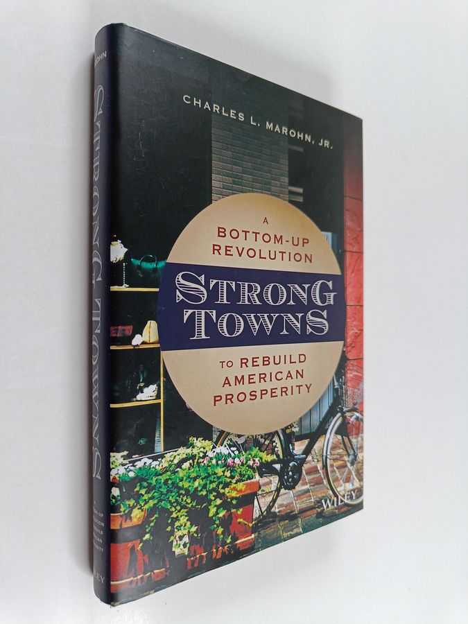 Strong Towns - A Bottom-Up Revolution to Rebuild American Prosperity