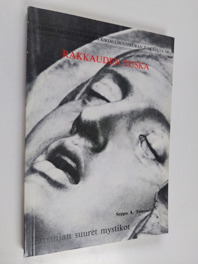 Seppo A. Teinonen : Rakkauden tuska : Espanjan suuret mystikot