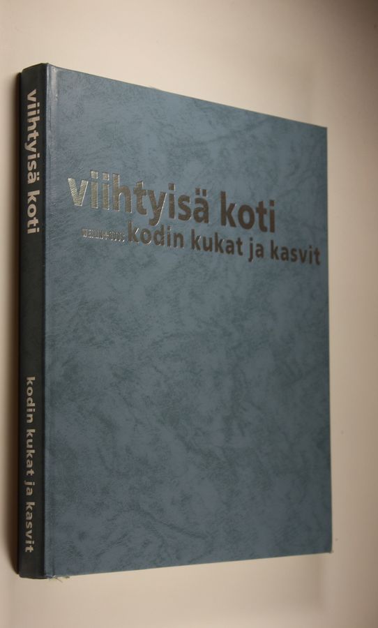 Viihtyisä koti : Kodin kukat ja kasvit