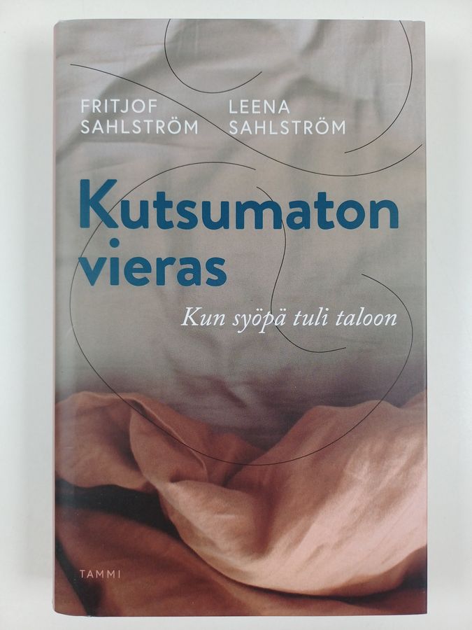 Fritjof Sahlström : Kutsumaton vieras : kun syöpä tuli taloon