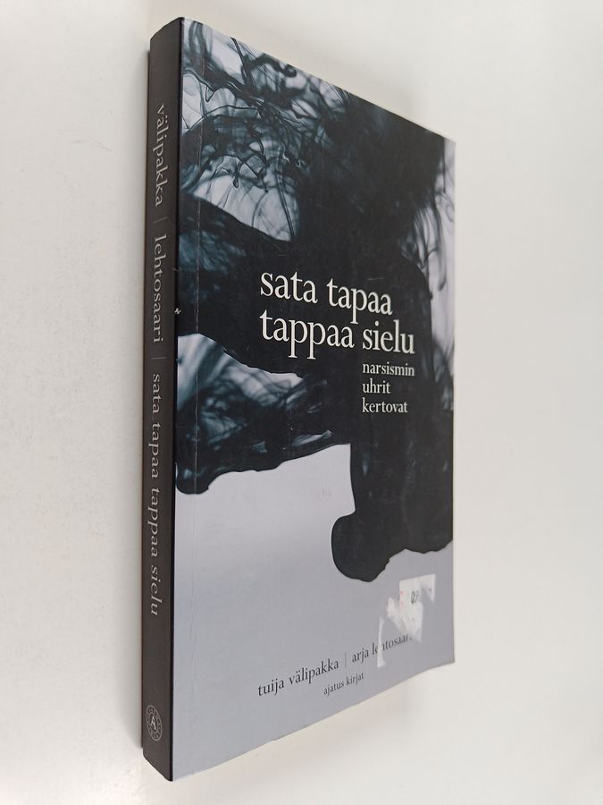 Tuija Välipakka & Arja Lehtosaari : Sata tapaa tappaa sielu : narsismin uhrit kertovat