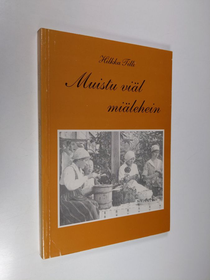 Hilkka Tilli : Muistu viäl miälehein : Orimattilan murteella
