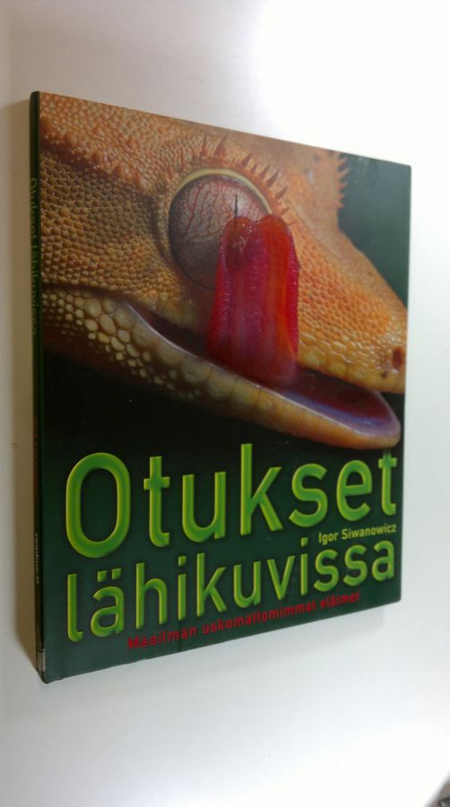 Igor Siwanowicz : Otukset lähikuvissa : maailman uskomattomimmat eläimet