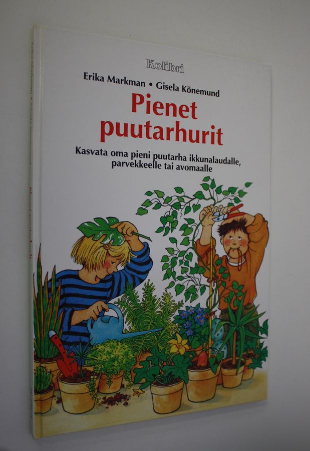 Erika Markmann : Pienet puutarhurit : kasvata oma pieni puutarha ikkunalaudalle, parvekkeelle tai avomaalle