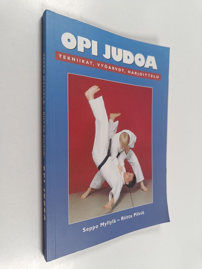 Riitta Pilviö & Seppo Myllylä : Opi judoa : tekniikat, vyöarvot, harjoittelu