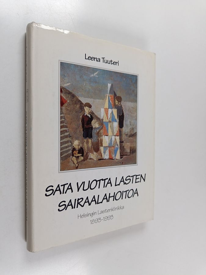Leena Tuuteri : Sata vuotta lasten sairaalahoitoa : Helsingin Lastenklinikka 1893-1993