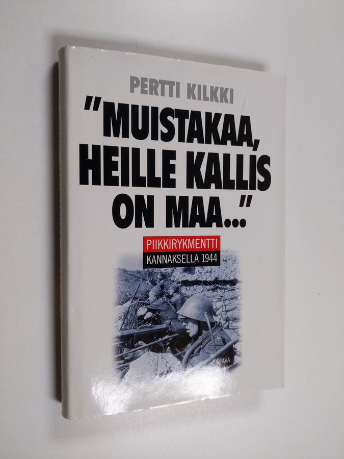 Pertti Kilkki : Muistakaa, heille kallis on maa : Piikkirykmentti Kannaksella 1944