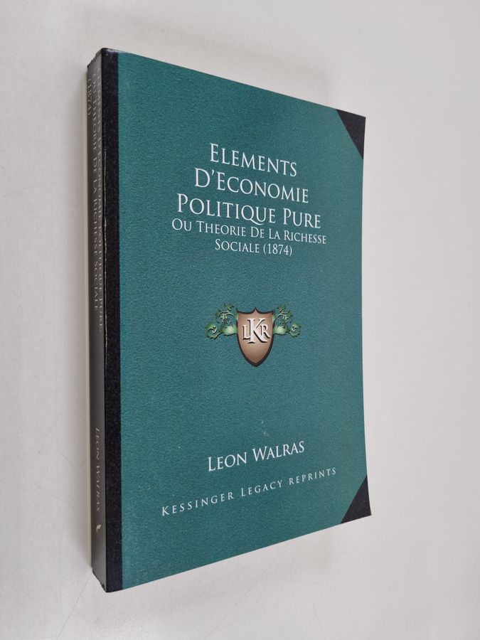 Éléments d'économie politique pure, ou, Théorie de la richesse sociale