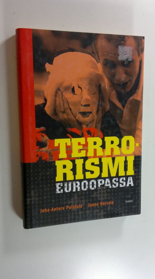 Juha-Antero Puistola : Terrorismi Euroopassa : terrorismi äärimmäisenä poliittisen, taloudellisen ja kulttuurillisen turhautumisen ilmentymänä