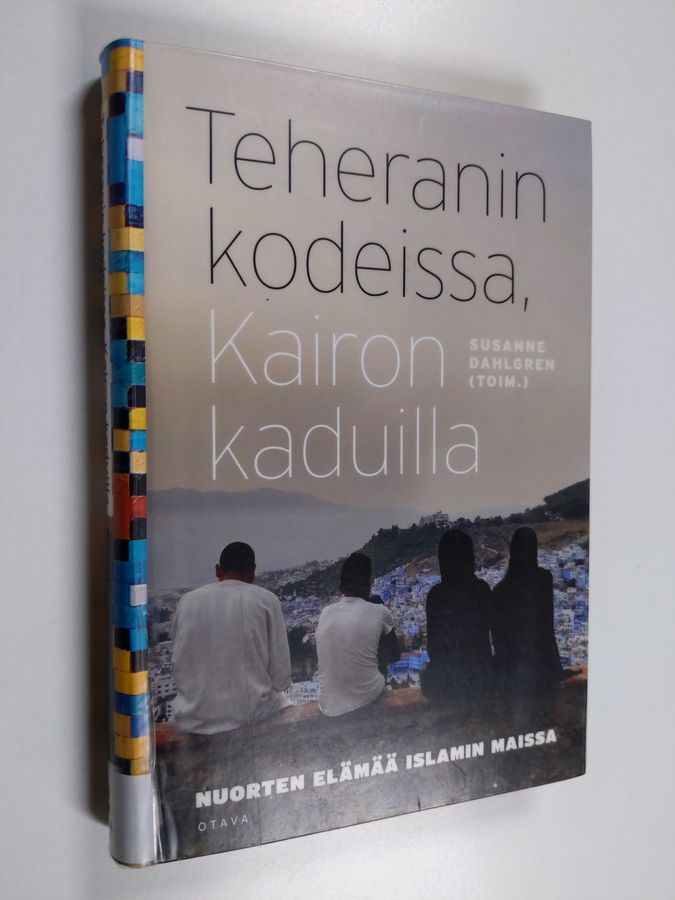 Susanne Dahlgren : Teheranin kodeissa, Kairon kaduilla : nuorten elämää islamin maissa