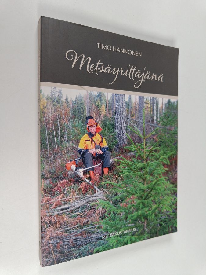 Timo Hannonen : Metsäyrittäjänä