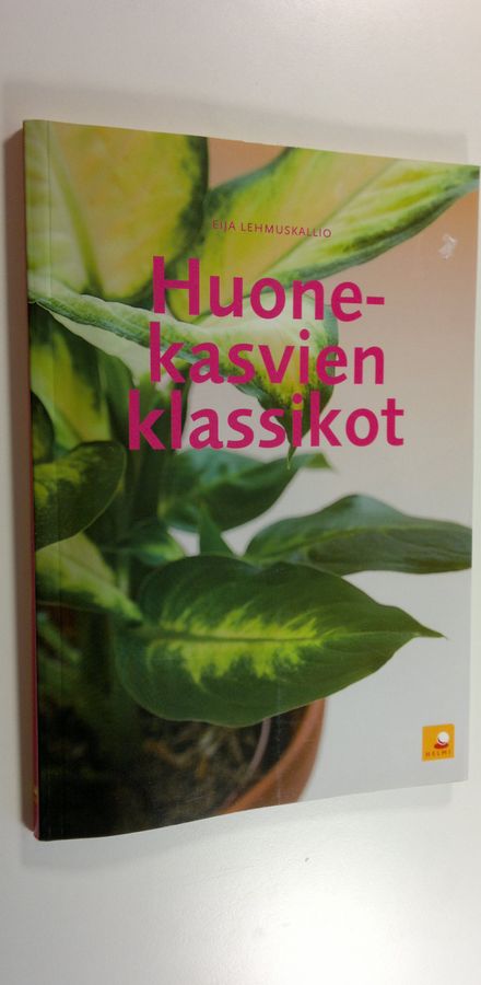 Eija Lehmuskallio : Huonekasvien klassikot : selkeät hoito-ohjeet 50 suosituimmalle kasville