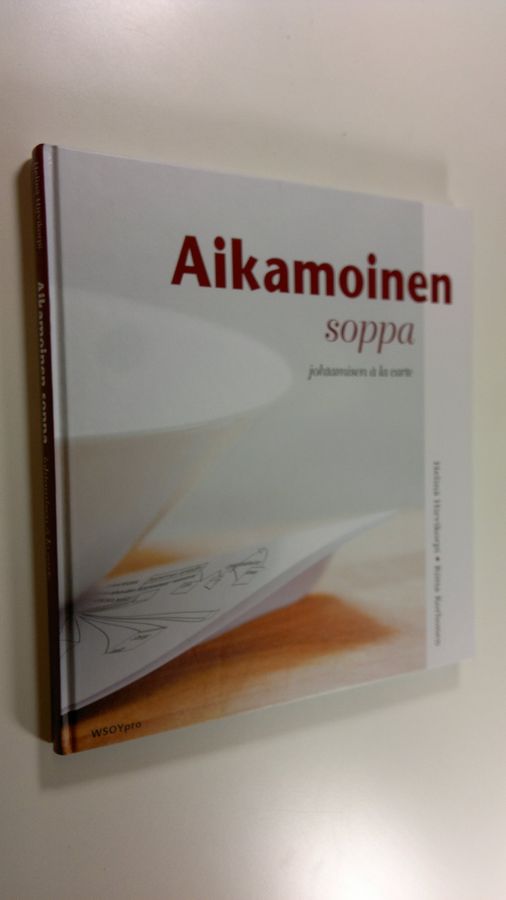 Helinä Hirvikorpi : Aikamoinen soppa : johtamisen a la carte
