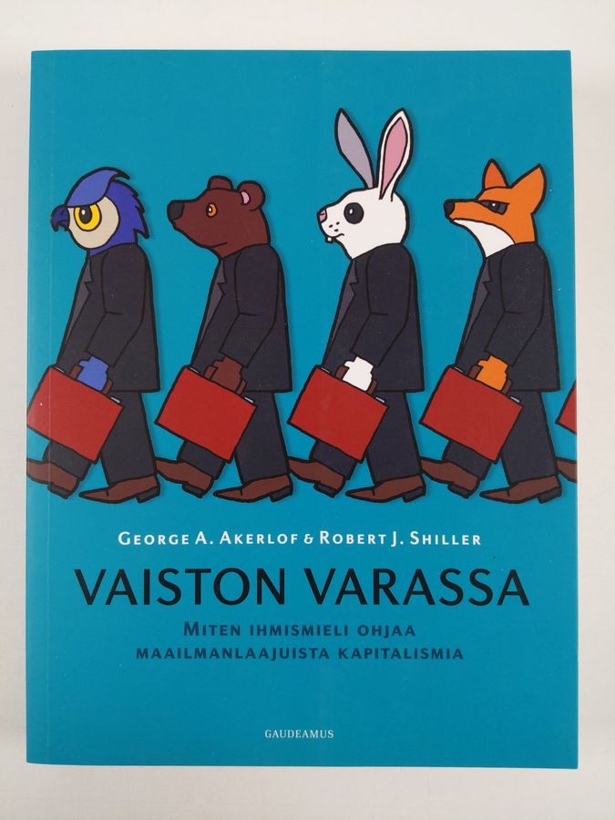 George A. Akerlof : Vaiston varassa : miten ihmismieli ohjaa maailmanlaajuista kapitalismia