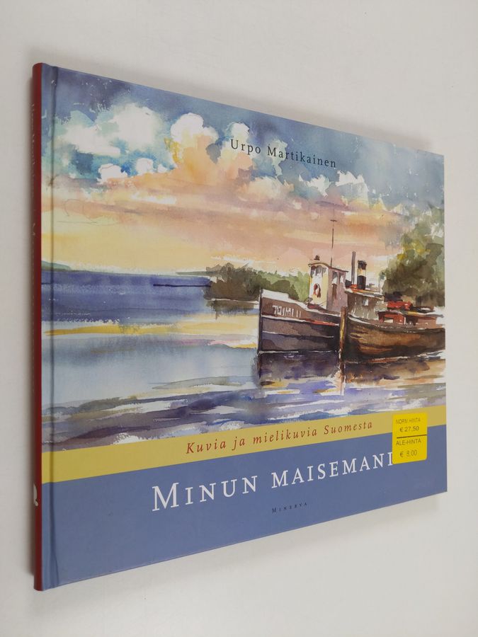 Urpo Martikainen : Minun maisemani : kuvia ja mielikuvia Suomesta