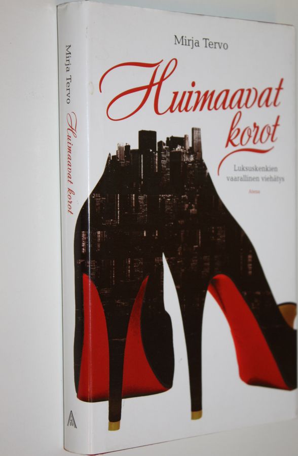 Mirja Tervo : Huimaavat korot : luksuskenkien vaarallinen viehätys
