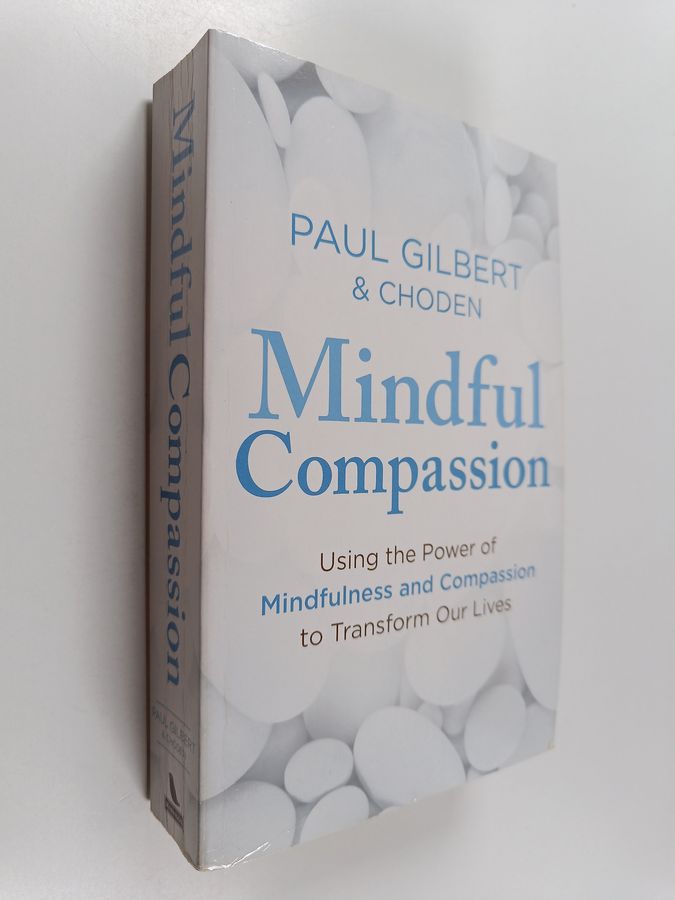 Prof Paul Gilbert & Kunzang Choden : Mindful Compassion - Using the Power of Mindfulness and Compassion to Transform Our Lives