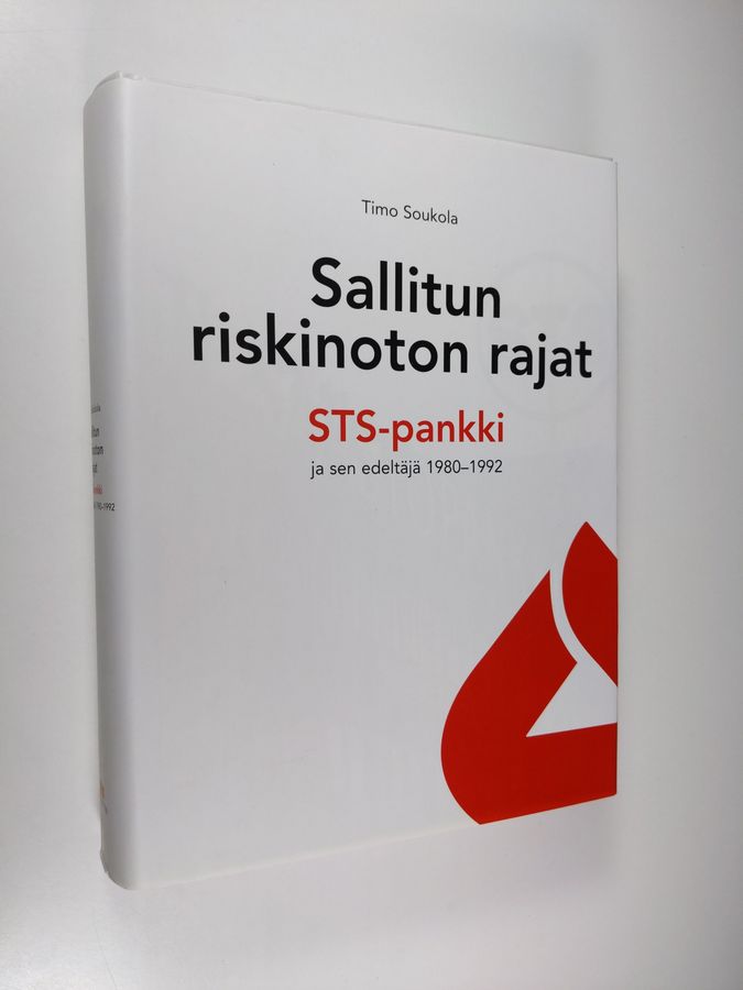 Timo Soukola : Sallitun riskinoton rajat : STS-pankki ja sen edeltäjä 1980-1992