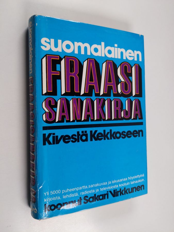 Sakari Virkkunen : Suomalainen fraasisanakirja : kivestä Kekkoseen : yli 5000 puheenpartta, sanakuvaa ja iskusanaa höystettyinä kirjoista, lehdistä, radiosta ja televisiosta kootuin lainauksin