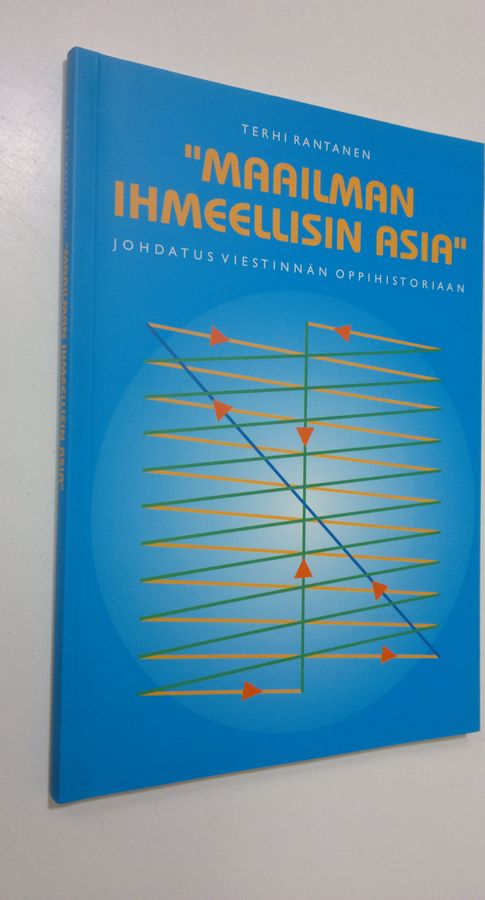 Terhi Rantanen : Maailman ihmeellisin asia : johdatus viestinnän oppihistoriaan