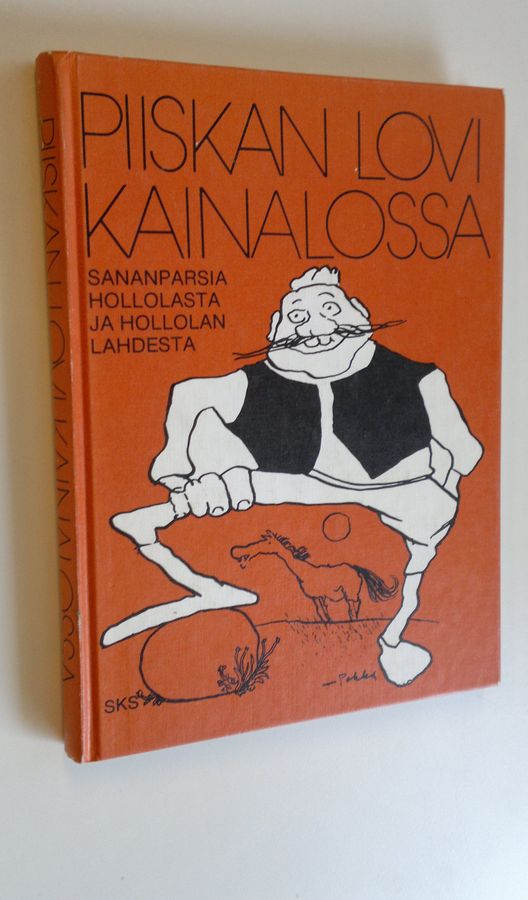 Mika (toim.) Siren : Piiskan lovi kainalossa : sananparsia Hollolasta ja Hollolan Lahdesta
