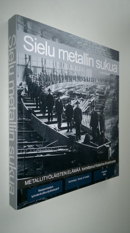 Katarina (toim.) Koskiranta : Sielu metallin sukua : metallityöläisten elämää