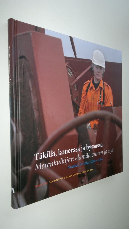 Ismo ym. Malinen : Nautica Fennica 2007-2008 (UUSI) Täkillä, koneessa ja byssassa : merenkulkijan elämää ennen ja nyt