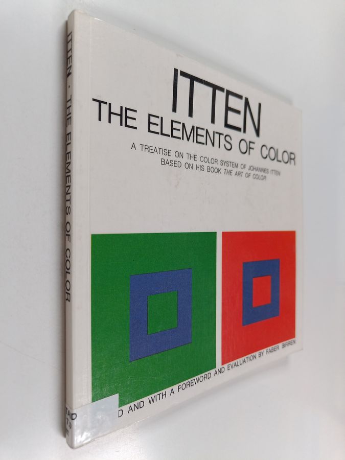 The Elements of Color - A Treatise on the Color System of Johannes Itten Based on His Book The Art of Color