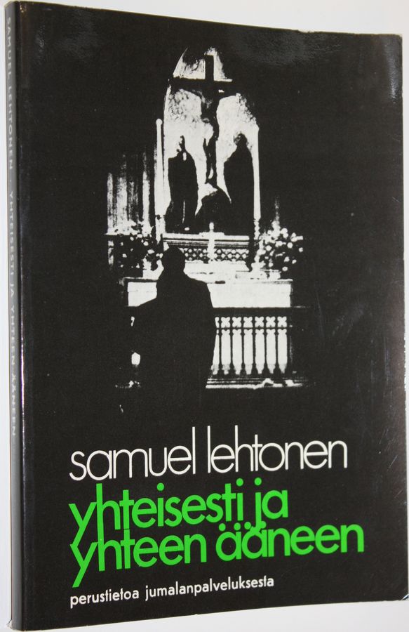 Samuel Lehtonen : Yhteisesti ja yhteen ääneen : perustietoa jumalanpalveluksesta