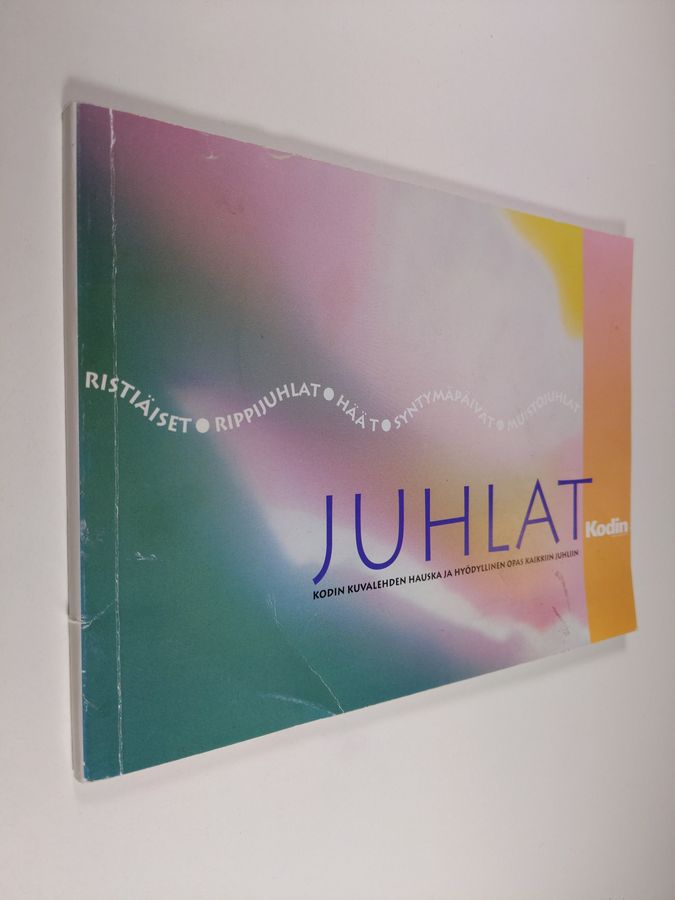 Roosa (toim.) Toivonen : Juhlat : Kodin kuvalehden hauska ja hyödyllinen opas kaikkiin juhliin