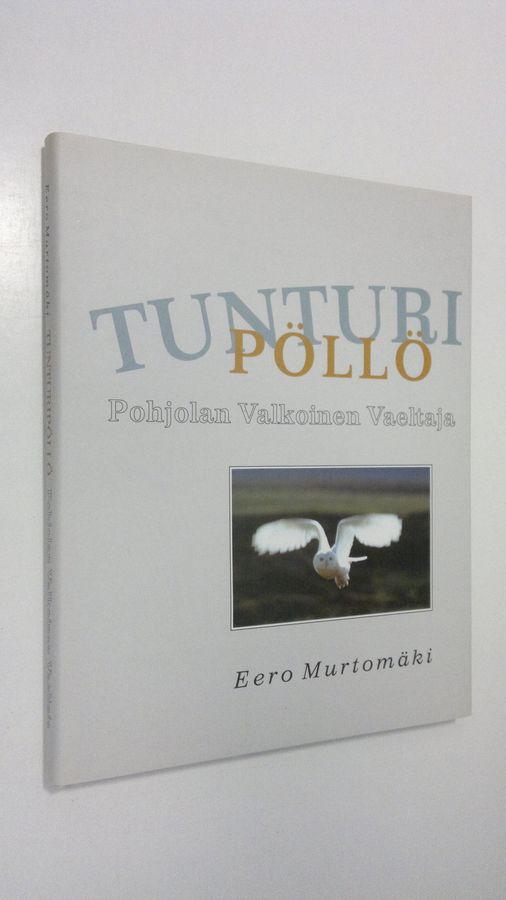 Eero Murtomäki : Tunturipöllö : pohjolan valkoinen vaeltaja