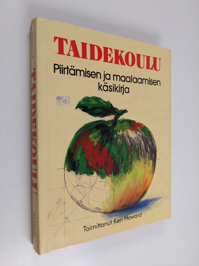 Ken Howard : Taidekoulu : Piirtämisen ja maalaamisen käsikirja