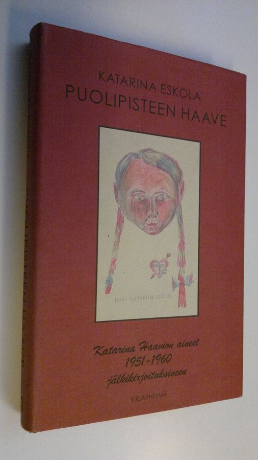 Katarina Haavio : Puolipisteen haave : Katarina Haavion aineet jälkikirjoituksineen 1951-1960